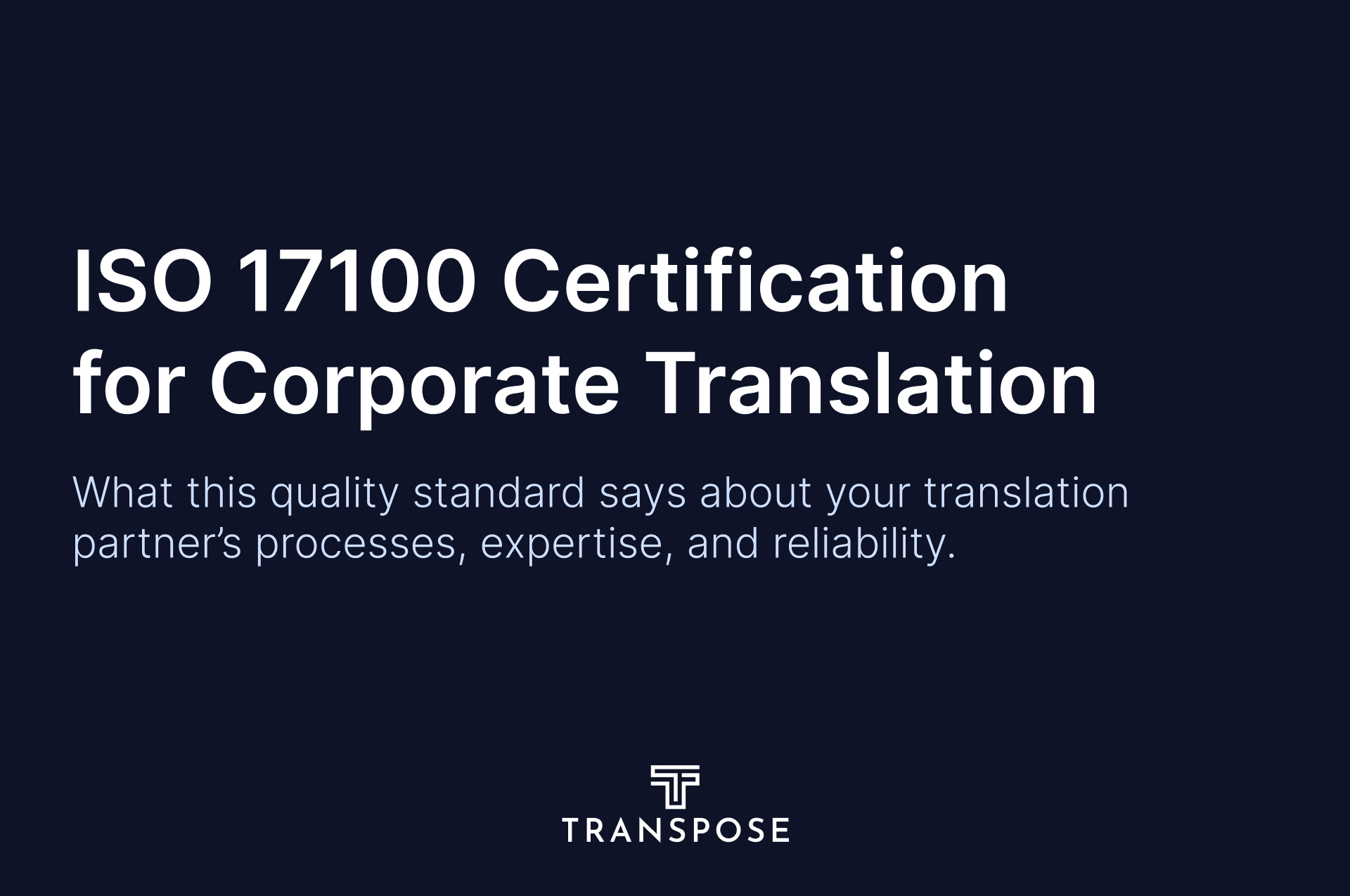 ISO 17100 Certification: What It Means for Your Corporate Translation Partner