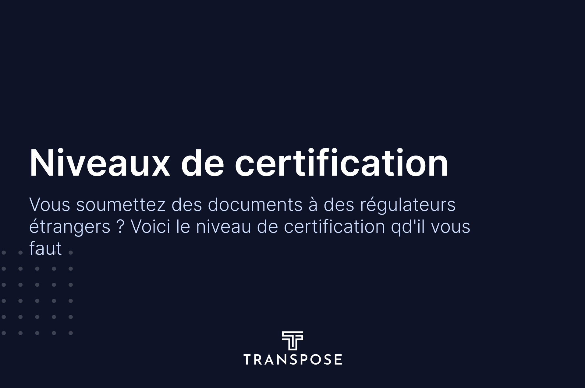 Vous soumettez des documents à des régulateurs étrangers ? Voici le niveau de certification qu'il vous faut