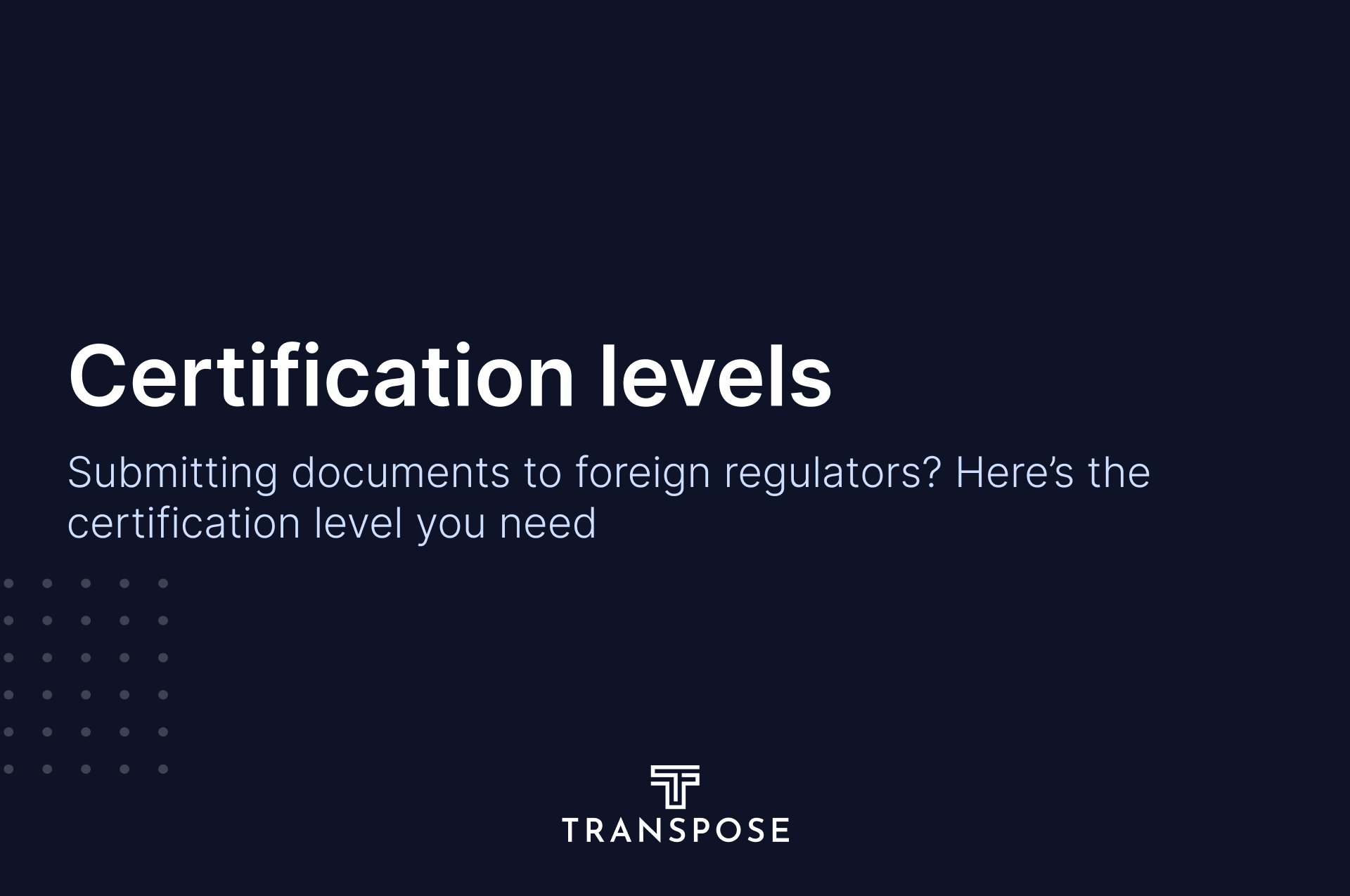 Submitting Documents to Foreign Regulators? Here’s the Certification Level You Need