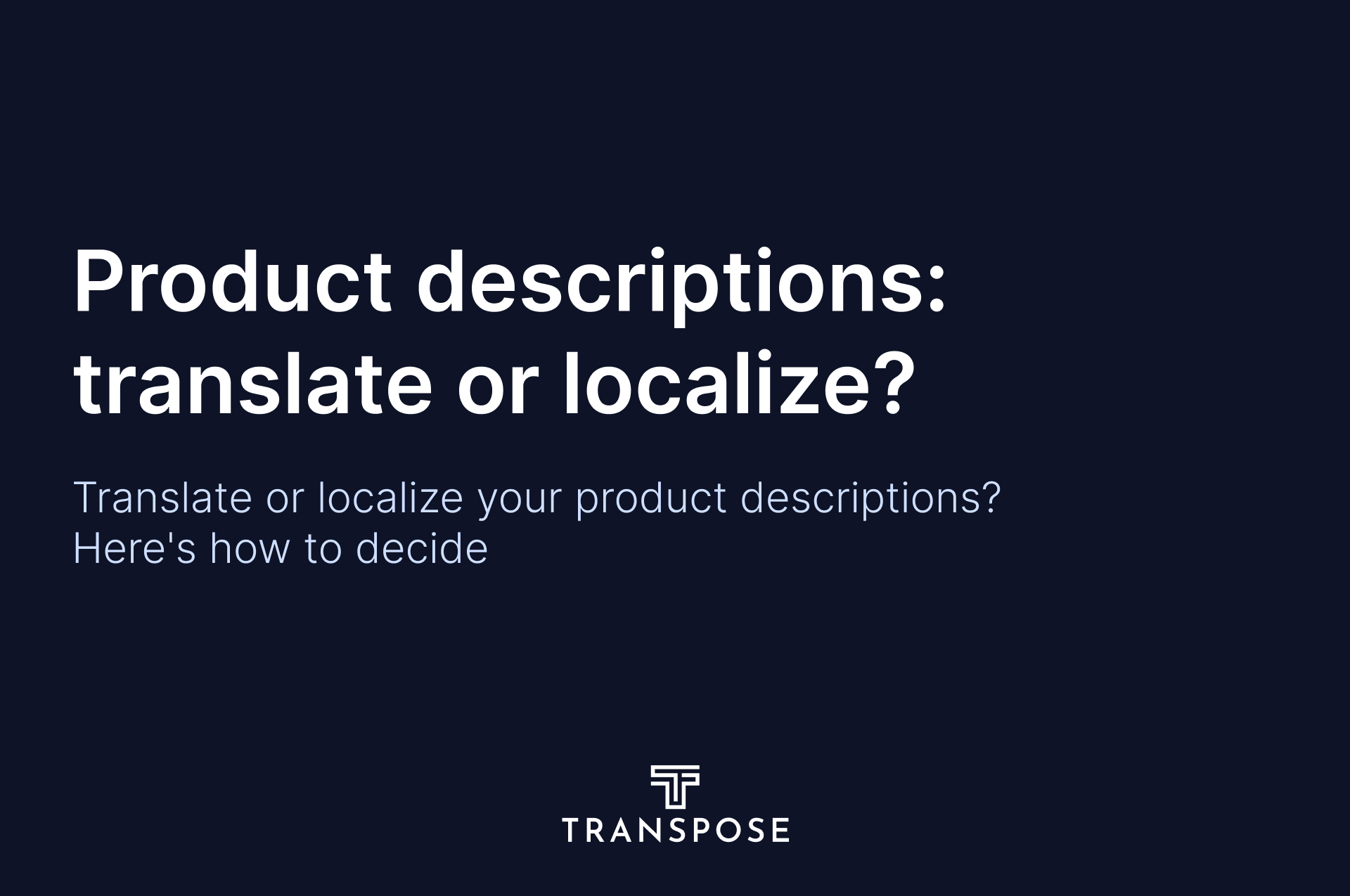 Translate or Localize Your Product Descriptions? Here's How to Decide